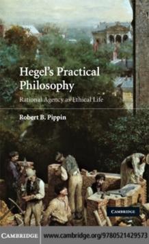 Hegel's Practical Philosophy : Rational Agency as Ethical Life