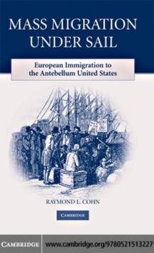 Mass Migration under Sail : European Immigration to the Antebellum United States