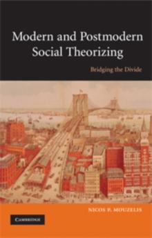 Modern and Postmodern Social Theorizing : Bridging the Divide