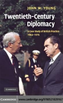 Twentieth-Century Diplomacy : A Case Study of British Practice, 19631976