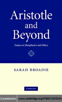 Aristotle and Beyond : Essays on Metaphysics and Ethics