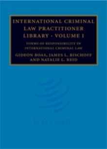 International Criminal Law Practitioner Library: Volume 1, Forms of Responsibility in International Criminal Law