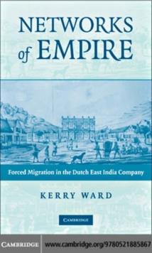 Networks of Empire : Forced Migration in the Dutch East India Company