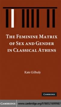 The Feminine Matrix of Sex and Gender in Classical Athens