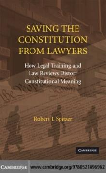 Saving the Constitution from Lawyers : How Legal Training and Law Reviews Distort Constitutional Meaning