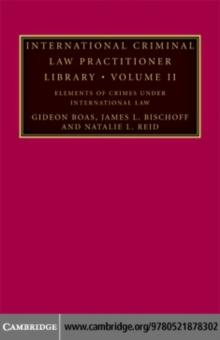 International Criminal Law Practitioner Library: Volume 2, Elements of Crimes under International Law