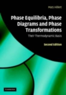 Phase Equilibria, Phase Diagrams and Phase Transformations : Their Thermodynamic Basis