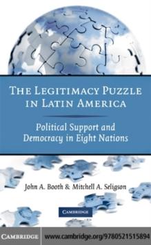 The Legitimacy Puzzle in Latin America : Political Support and Democracy in Eight Nations