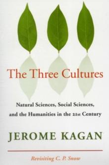 The Three Cultures : Natural Sciences, Social Sciences, and the Humanities in the 21st Century