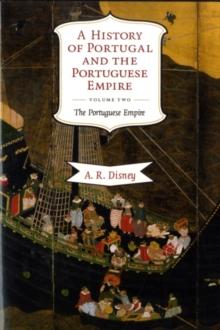 History of Portugal and the Portuguese Empire: Volume 2, The Portuguese Empire : From Beginnings to 1807