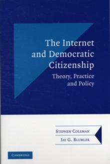 The Internet and Democratic Citizenship : Theory, Practice and Policy