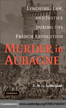 Murder in Aubagne : Lynching, Law, and Justice during the French Revolution