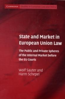 State and Market in European Union Law : The Public and Private Spheres of the Internal Market before the EU Courts