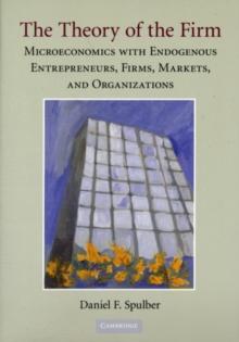 The Theory of the Firm : Microeconomics with Endogenous Entrepreneurs, Firms, Markets, and Organizations