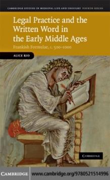 Legal Practice and the Written Word in the Early Middle Ages : Frankish Formulae, c.5001000