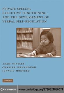 Private Speech, Executive Functioning, and the Development of Verbal Self-Regulation