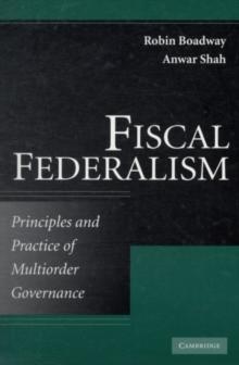 Fiscal Federalism : Principles and Practice of Multiorder Governance