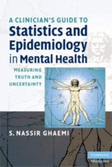 Clinician's Guide to Statistics and Epidemiology in Mental Health : Measuring Truth and Uncertainty