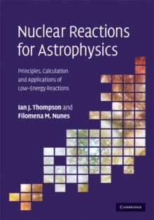 Nuclear Reactions for Astrophysics : Principles, Calculation and Applications of Low-Energy Reactions