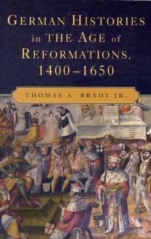 German Histories in the Age of Reformations, 14001650