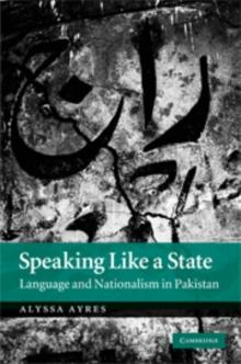 Speaking Like a State : Language and Nationalism in Pakistan