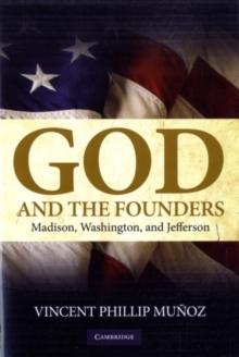 God and the Founders : Madison, Washington, and Jefferson