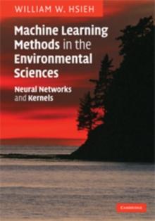 Machine Learning Methods in the Environmental Sciences : Neural Networks and Kernels