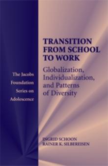 Transitions from School to Work : Globalization, Individualization, and Patterns of Diversity