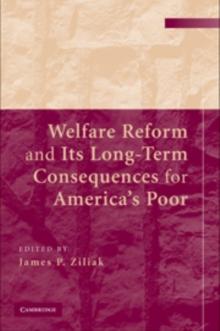 Welfare Reform and its Long-Term Consequences for America's Poor