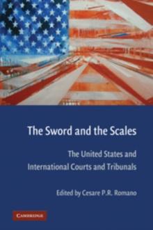 The Sword and the Scales : The United States and International Courts and Tribunals