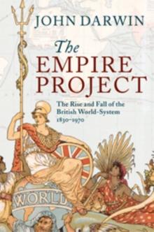 The Empire Project : The Rise and Fall of the British World-System, 18301970