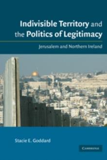 Indivisible Territory and the Politics of Legitimacy : Jerusalem and Northern Ireland