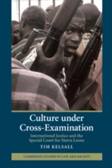 Culture under Cross-Examination : International Justice and the Special Court for Sierra Leone