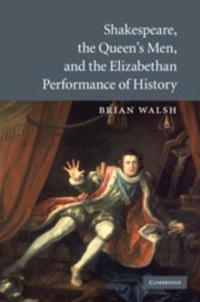 Shakespeare, the Queen's Men, and the Elizabethan Performance of History