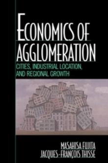 Economics of Agglomeration : Cities, Industrial Location, and Regional Growth