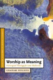 Worship as Meaning : A Liturgical Theology for Late Modernity