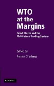 WTO at the Margins : Small States and the Multilateral Trading System