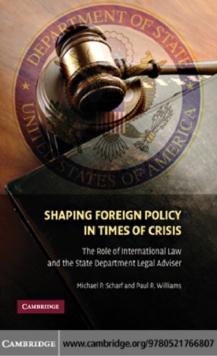 Shaping Foreign Policy in Times of Crisis : The Role of International Law and the State Department Legal Adviser