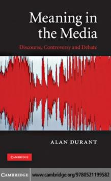 Meaning in the Media : Discourse, Controversy and Debate