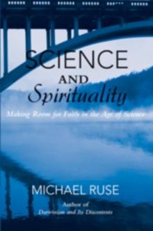 Science and Spirituality : Making Room for Faith in the Age of Science