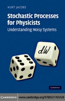 Stochastic Processes for Physicists : Understanding Noisy Systems