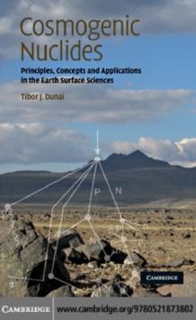 Cosmogenic Nuclides : Principles, Concepts and Applications in the Earth Surface Sciences