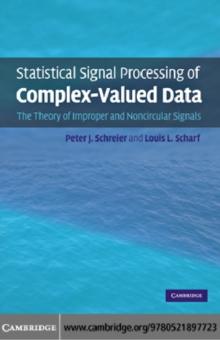 Statistical Signal Processing of Complex-Valued Data : The Theory of Improper and Noncircular Signals