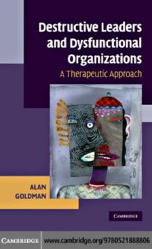 Destructive Leaders and Dysfunctional Organizations : A Therapeutic Approach