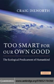 Too Smart for our Own Good : The Ecological Predicament of Humankind