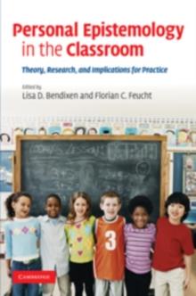 Personal Epistemology in the Classroom : Theory, Research, and Implications for Practice