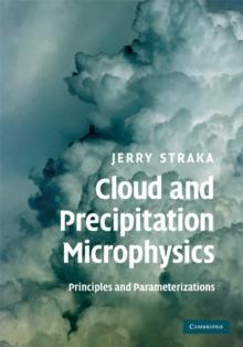 Cloud and Precipitation Microphysics : Principles and Parameterizations