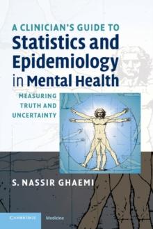 Clinician's Guide to Statistics and Epidemiology in Mental Health : Measuring Truth and Uncertainty