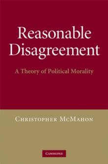 Reasonable Disagreement : A Theory of Political Morality