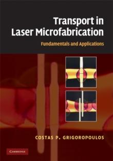 Transport in Laser Microfabrication : Fundamentals and Applications